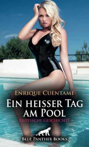Ein heißer Tag am Pool | Erotische Geschichte + 2 weitere Geschichten: Das Gefühl ist unbeschreiblich ... (Love, Passion & Sex) von blue panther books