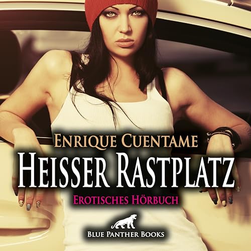 Heißer Rastplatz | Erotik Audio Story | Erotisches Hörbuch Audio CD: Immer wieder ist sie auf der Autobahn so erregt ... von blue panther books