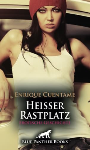 Heißer Rastplatz | Erotische Geschichte + 3 weitere Geschichten: Immer wieder ist sie auf der Autobahn so erregt ... (Love, Passion & Sex) von blue panther books