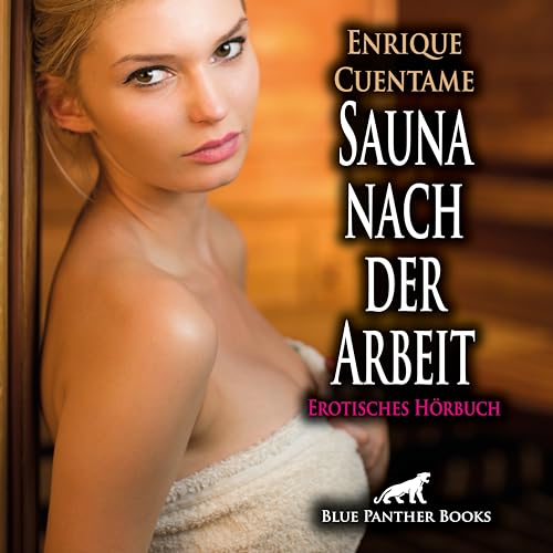 Sauna nach der Arbeit | Erotik Audio Story | Erotisches Hörbuch Audio CD: Doch die scharfe Frau will mehr ... von blue panther books