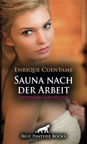 Sauna nach der Arbeit | Erotische Geschichte + 2 weitere Geschichten: Doch die scharfe Frau will mehr ... (Love, Passion & Sex) von blue panther books