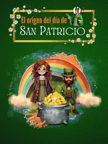 EL ORIGEN DEL DÍA DE SAN PATRICIO: Un cuento sobre San Patricio, la suerte y el valor de quienes te aceptan tal como eres. von Independently published