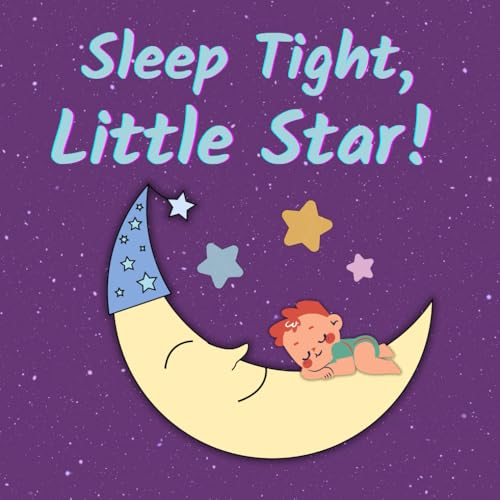 SLEEP TIGHT, LITTLE STAR!: A Gentle Sleep Book for Babies and Toddlers. von Independently published