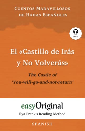 El «Castillo de Irás y No Volverás» / The Castle of ‘You-will-go-and-not-return’ (with audio): Unabridged original text - Ilya Frank's Reading Method: ... (Ilya Frank's Reading Method - Spanish) von easyOriginal