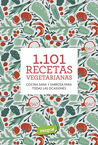 1.101 recetas vegetarianas: Cocina sana y sabrosa para todas las ocasiones (Alimentación) von RBA Integral