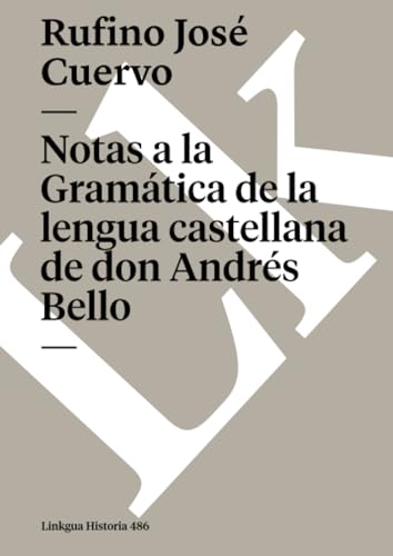 Notas a la Gramática de la lengua castellana de don Andrés Bello (Historia, Band 486)