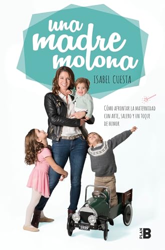 Una madre molona: Cómo afrontar la maternidad con arte, salero y un toque de humor / A Cool Mom (Somos B)
