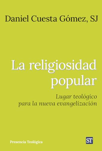 La religiosidad popular: Lugar teológico para la nueva evangelización (Presencia Teologica, Band 307)
