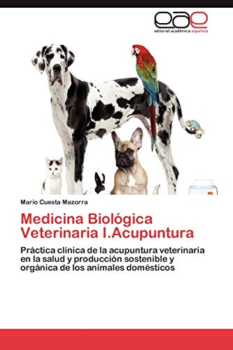 Medicina Biológica Veterinaria I.Acupuntura: Práctica clínica de la acupuntura veterinaria en la salud y producción sostenible y orgánica de los animales domésticos Medicina Biológica Veterinaria I.Acupuntura: Práctica clínica de la acupuntura veterinaria en la salud y producción sostenible y orgánica de los animales domésticos von EAE Editorial Academia Espanola