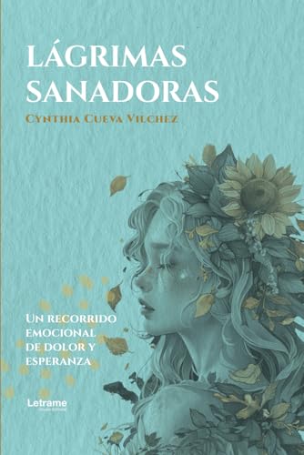 Lágrimas sanadoras: Un recorrido emocional de dolor y esperanza (Poesía, Band 1) Lágrimas sanadoras: Un recorrido emocional de dolor y esperanza (Poesía, Band 1) von Letrame