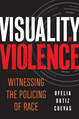 Visuality of Violence: Witnessing the Policing of Race (Critical Race, Indigeneity, and Relationality) von Temple University Press,U.S.