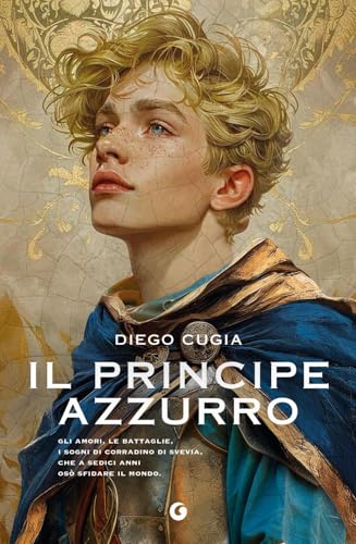 Il principe azzurro. Gli amori, le battaglie, i sogni di Corradino di Svevia, che a sedici anni osò sfidare il mondo Il principe azzurro. Gli amori, le battaglie, i sogni di Corradino di Svevia, che a sedici anni osò sfidare il mondo von Giunti Editore