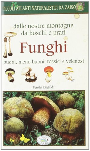 Funghi dalle nostre montagne, da boschi e prati. Piccoli atlanti naturalistici da zaino von Edizioni del Baldo