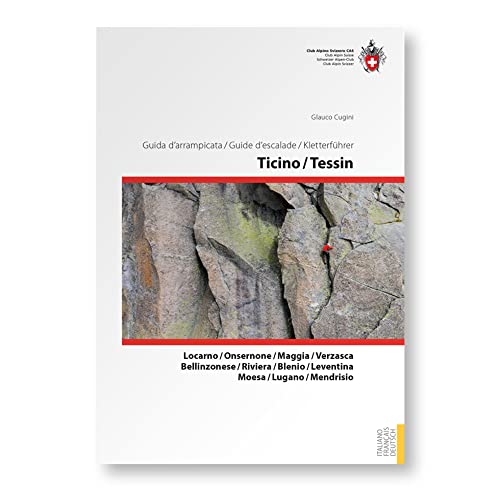Kletterführer Ticino / Tessin: Locarno, Onsernone, Maggia, Verzasca, Bellinzonese, Riviera, Blenio, Leventina, Moesa, Lugano, Mendrisio von SAC