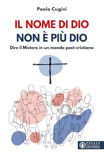 Il nome di Dio non è più Dio. Dire il Mistero in un mondo post-cristiano (Comunicare l'assoluto) von Effatà Editrice