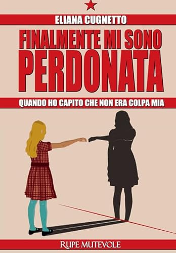 Finalmante mi sono perdonata. Quando ho capito che non era colpa mia (Trasfigurazioni) von Rupe Mutevole