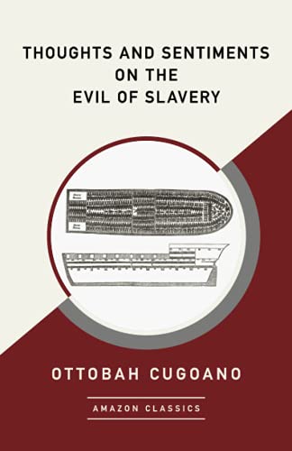 Thoughts and Sentiments on the Evil of Slavery (AmazonClassics Edition)