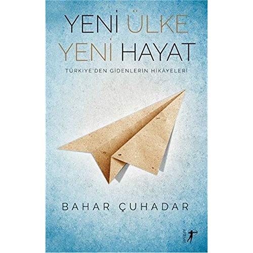 Yeni Ülke Yeni Hayat: Türkiyeden Gidenlerin Hikayeleri: Türkiye'den Gidenlerin Hikayeleri von Artemis Yayınları