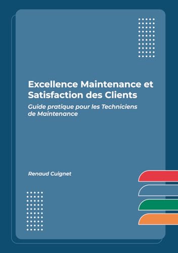 Excellence Maintenance et Satisfaction des Clients: Guide pratique pour les techniciens de maintenance von Independently published