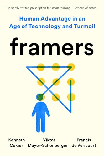 Framers: Human Advantage in an Age of Technology and Turmoil