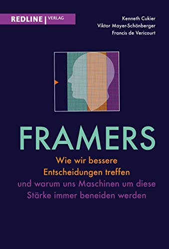 Framers: Wie wir bessere Entscheidungen treffen und warum uns Maschinen um diese Stärke immer beneiden werden Framers: Wie wir bessere Entscheidungen treffen und warum uns Maschinen um diese Stärke immer beneiden werden