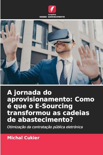A jornada do aprovisionamento: Como é que o E-Sourcing transformou as cadeias de abastecimento?: Otimização da contratação pública eletrónica von Edições Nosso Conhecimento