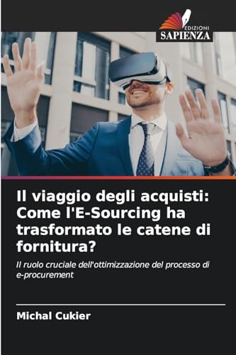 Il viaggio degli acquisti: Come l'E-Sourcing ha trasformato le catene di fornitura?: Il ruolo cruciale dell'ottimizzazione del processo di e-procurement von Edizioni Sapienza