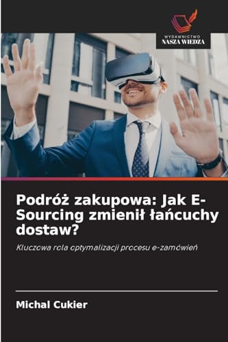 Podróż zakupowa: Jak E-Sourcing zmienił łańcuchy dostaw?: Kluczowa rola optymalizacji procesu e-zamówień von Wydawnictwo Nasza Wiedza