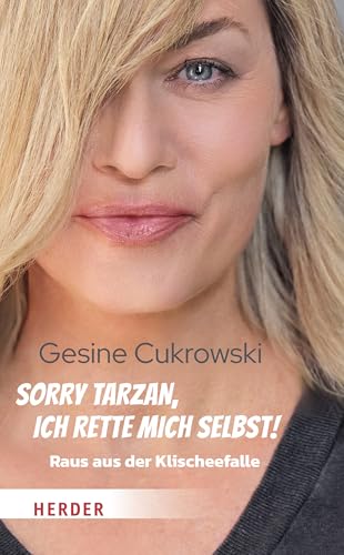 Sorry Tarzan, ich rette mich selbst!: Raus aus der Klischeefalle