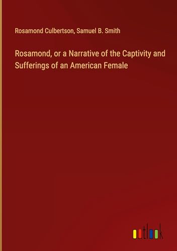 Rosamond, or a Narrative of the Captivity and Sufferings of an American Female von Outlook Verlag