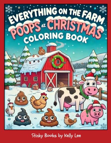 Everything on the Farm Poops at Christmas Coloring Book: Laugh-Out-Loud Designs and Silly Jokes Featuring Festive Barn Animals, Santa's Crew, and Poop-Packed Holiday Fun (Stinky Books by Kelly Lee) von 401 Publishing