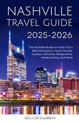Nashville Travel Guide 2025-2026: The Ultimate Guide to Music City's Best Attractions, Music Venues, Outdoor Activities, Restaurants, Hotels, Events, and More (Nashville, TN) von Independently published