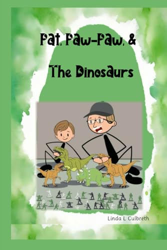 Pat, Paw-Paw, & The Dinosaurs (Ok, just one more) von Independently published