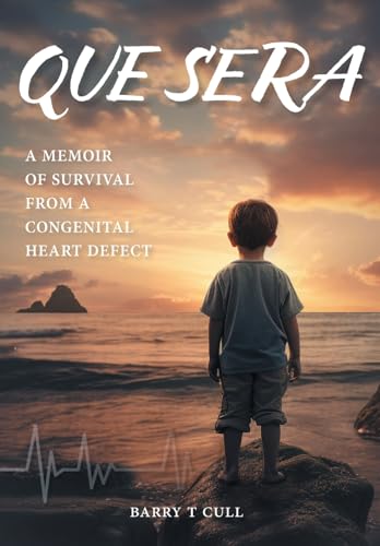 Que Sera: A Memoir of Survival from a Congenital Heart Defect von FriesenPress