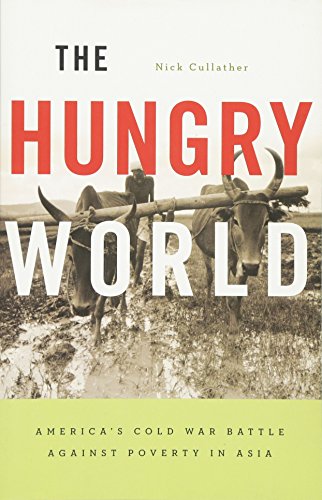 The Hungry World: America's Cold War Battle Against Poverty in Asia (Reprint / 1st Harvard University Press Pbk. Ed)