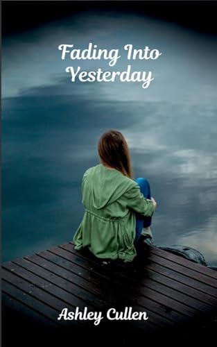 Fading Into Yesterday von Ashley Cullen