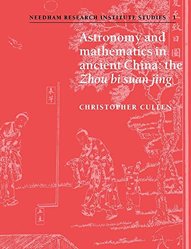 Astronomy & Maths in Ancient China: The 'Zhou Bi Suan Jing' (Needham Research Institute Studies, 1, Band 1) von Cambridge University Press