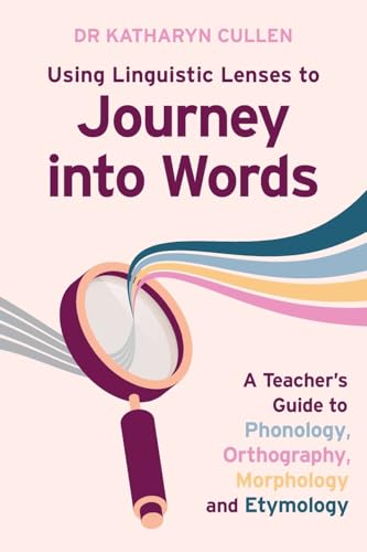 Using Linguistic Lenses to Journey into Words: A Teacher's Guide to Phonology, Orthography, Morphology and Etymology Using Linguistic Lenses to Journey into Words: A Teacher's Guide to Phonology, Orthography, Morphology and Etymology von Amba Press