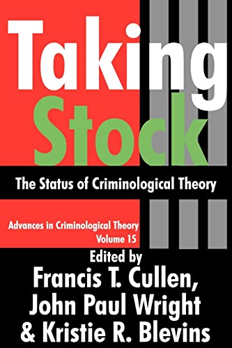 Taking Stock: The Status of Criminological Theory (Advances in Criminological Theory, Band 15)