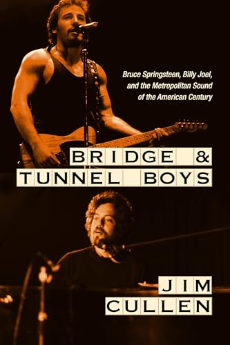 Bridge and Tunnel Boys: Bruce Springsteen, Billy Joel, and the Metropolitan Sound of the American Century von Rutgers University Press