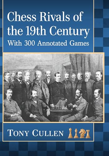 Chess Rivals of the 19th Century: With 300 Annotated Games von McFarland
