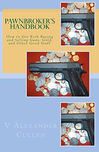 Pawnbroker's Handbook: How to Get Rich Buying and Selling Guns, Gold, and Other Good Stuff von CREATESPACE