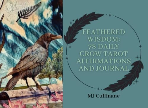 Feathered Wisdom: 78 Crow Tarot Affirmations and Journal von Independently published