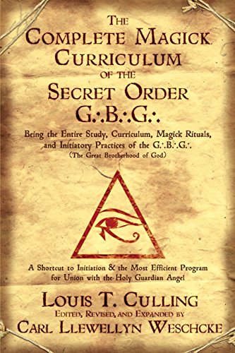 The Complete Magick Curriculum of the Secret Order G.B.G.: Being the Entire Study, Curriculum, Magick Rituals, and Initiatory Practices of the G.B.G ... G...B...G... (the Great Brotherhood of God) von Llewellyn Publications