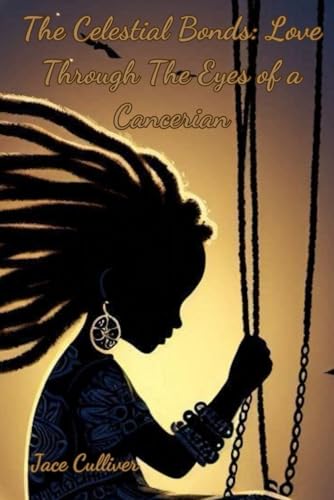 The Celestial Bonds: Love Through The Eyes of a Cancerian von Independently published