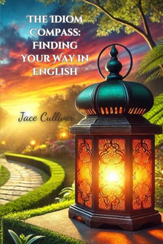 The Idiom Compass: Finding Your Way in English von Independently published