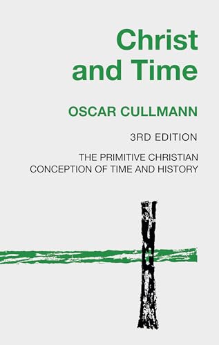 Christ and Time, 3rd Edition: The Primitive Christian Conception of Time and History von Wipf & Stock Publishers