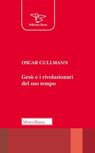 Gesù e i rivoluzionari del suo tempo. Culto, società, politica (Il pellicano rosso) von Morcelliana