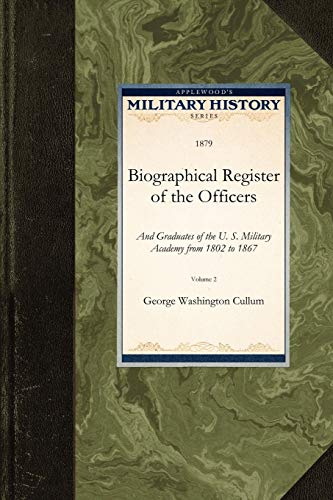 Biographical Register of the Officers: And Graduates of the U. S. Military Academy from 1802 to 1867 (Military History)