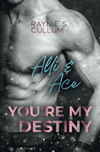 Alli & Ace: YOU´RE MY DESTINY von Independently published